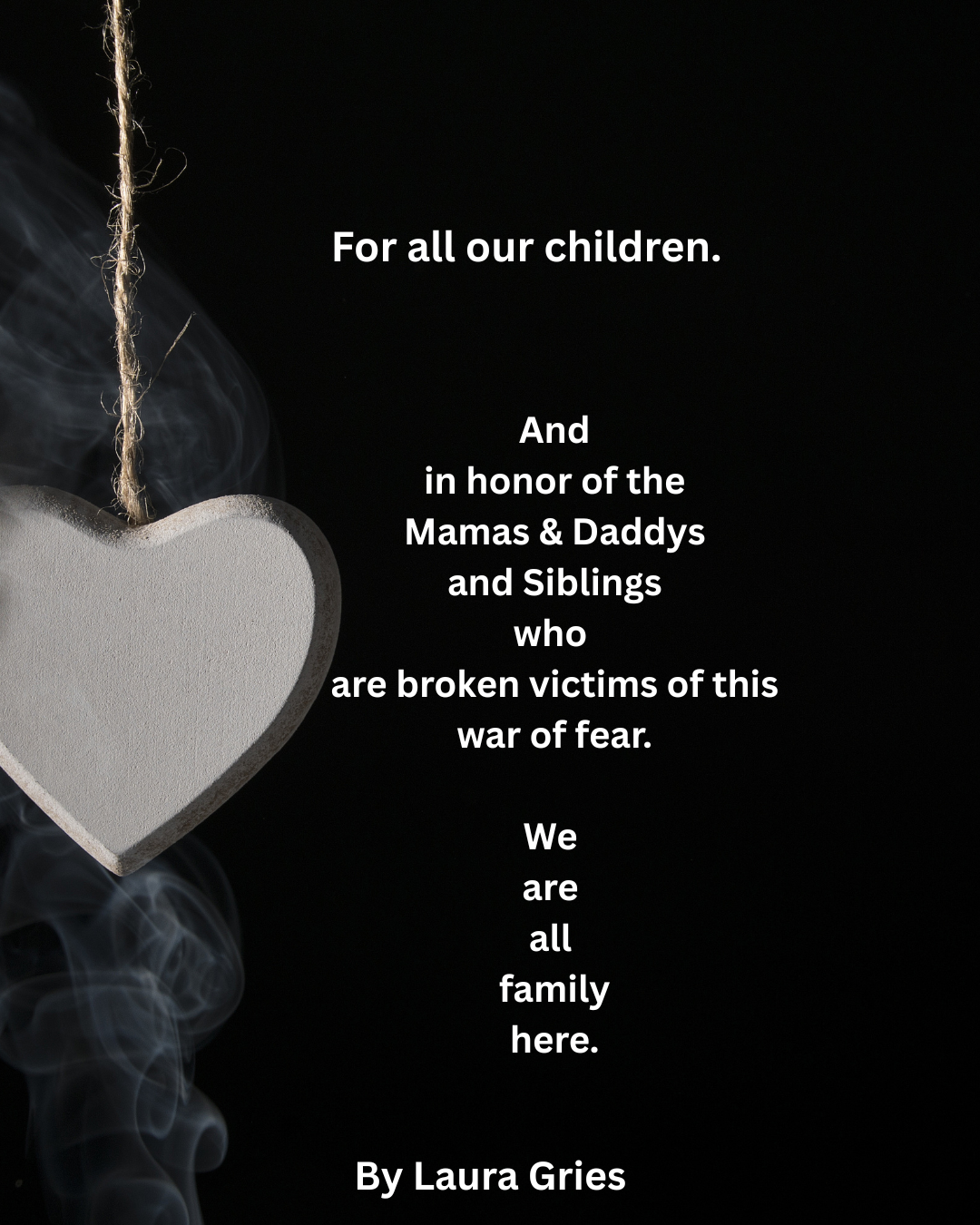 In memoriam. Fear is the opposite of Love.